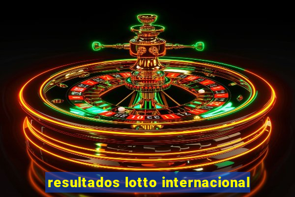 resultados lotto internacional